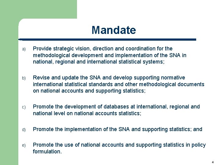 Mandate a) Provide strategic vision, direction and coordination for the methodological development and implementation Mandate a) Provide strategic vision, direction and coordination for the methodological development and implementation