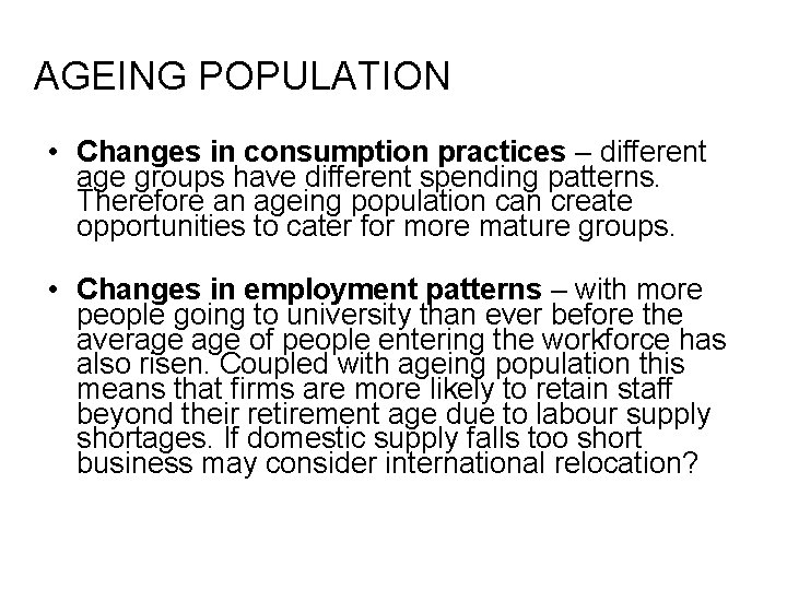 AGEING POPULATION • Changes in consumption practices – different age groups have different spending AGEING POPULATION • Changes in consumption practices – different age groups have different spending