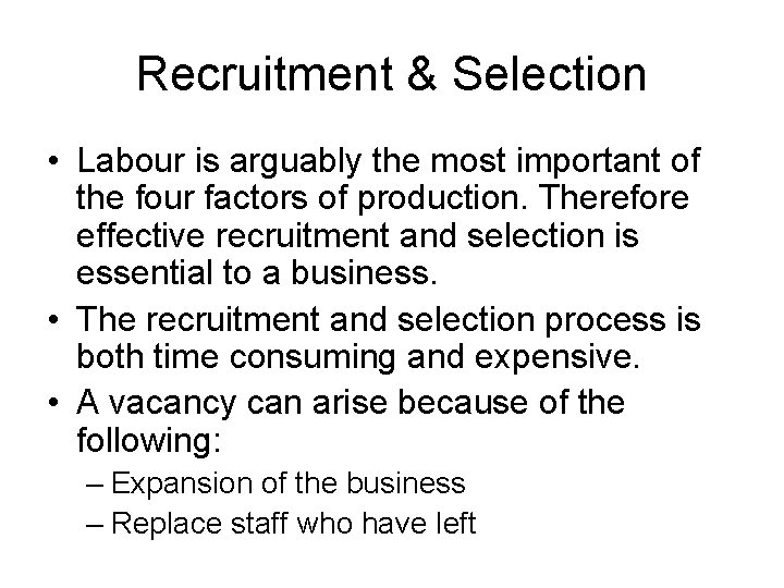 Recruitment & Selection • Labour is arguably the most important of the four factors Recruitment & Selection • Labour is arguably the most important of the four factors
