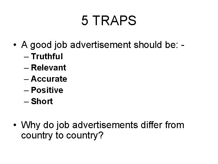 5 TRAPS • A good job advertisement should be: – Truthful – Relevant – 5 TRAPS • A good job advertisement should be: – Truthful – Relevant –