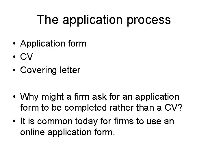 The application process • Application form • CV • Covering letter • Why might The application process • Application form • CV • Covering letter • Why might