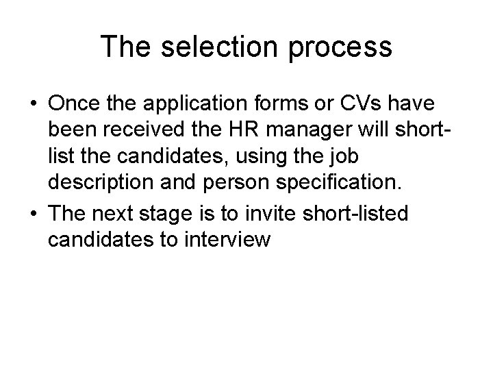 The selection process • Once the application forms or CVs have been received the The selection process • Once the application forms or CVs have been received the