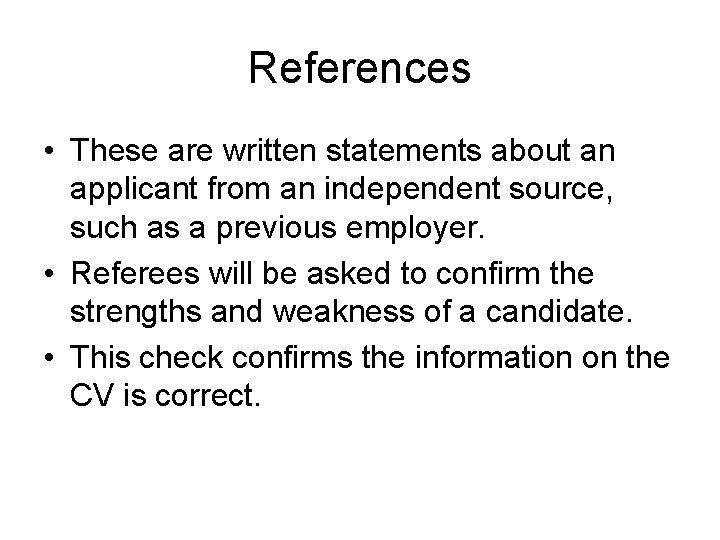 References • These are written statements about an applicant from an independent source, such References • These are written statements about an applicant from an independent source, such