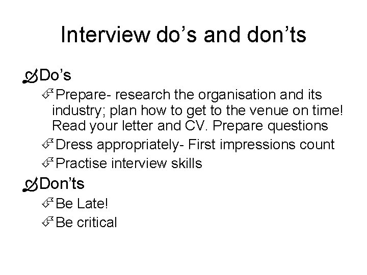 Interview do’s and don’ts Do’s Prepare- research the organisation and its industry; plan how Interview do’s and don’ts Do’s Prepare- research the organisation and its industry; plan how