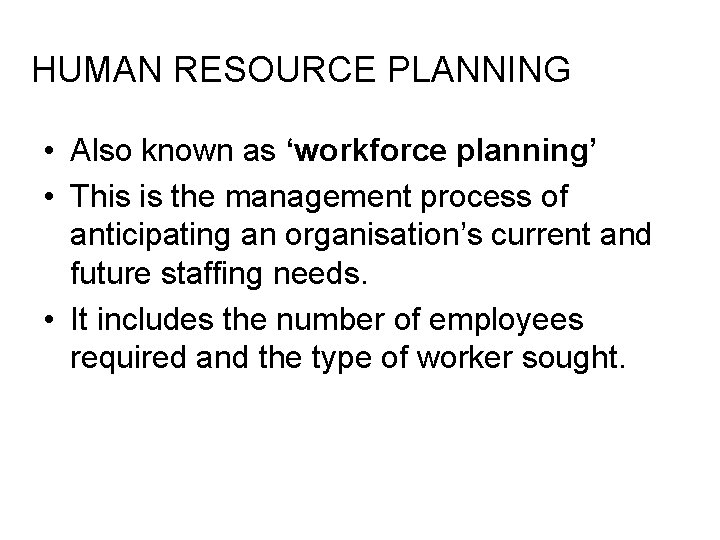 HUMAN RESOURCE PLANNING • Also known as ‘workforce planning’ • This is the management HUMAN RESOURCE PLANNING • Also known as ‘workforce planning’ • This is the management
