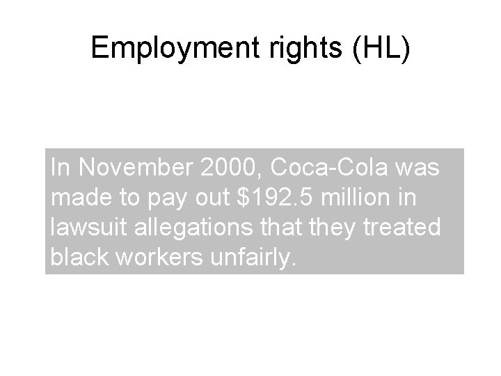 Employment rights (HL) In November 2000, Coca-Cola was made to pay out $192. 5 Employment rights (HL) In November 2000, Coca-Cola was made to pay out $192. 5