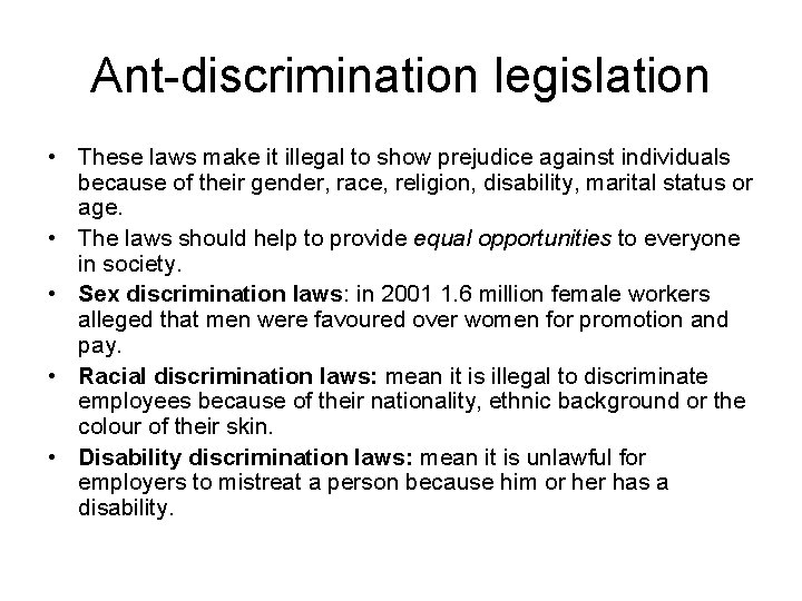 Ant-discrimination legislation • These laws make it illegal to show prejudice against individuals because Ant-discrimination legislation • These laws make it illegal to show prejudice against individuals because