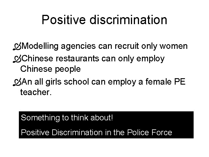 Positive discrimination Modelling agencies can recruit only women Chinese restaurants can only employ Chinese Positive discrimination Modelling agencies can recruit only women Chinese restaurants can only employ Chinese