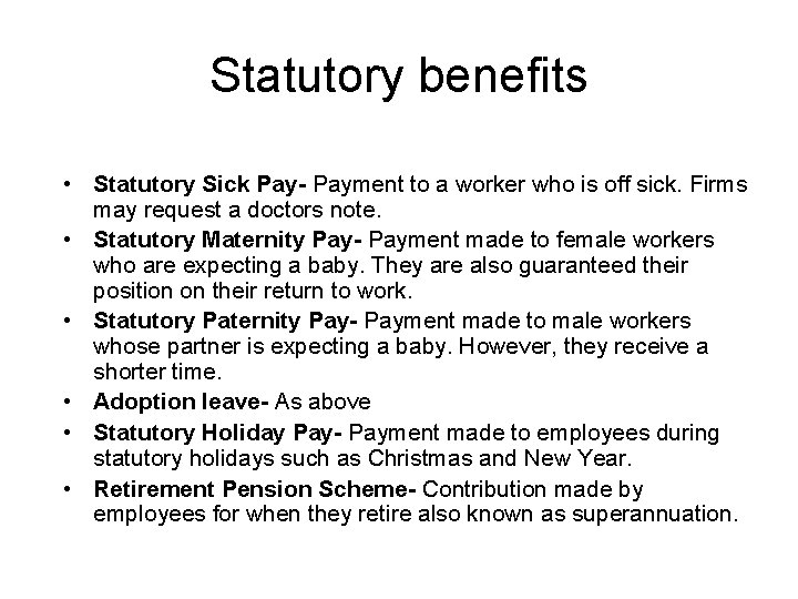 Statutory benefits • Statutory Sick Pay- Payment to a worker who is off sick. Statutory benefits • Statutory Sick Pay- Payment to a worker who is off sick.
