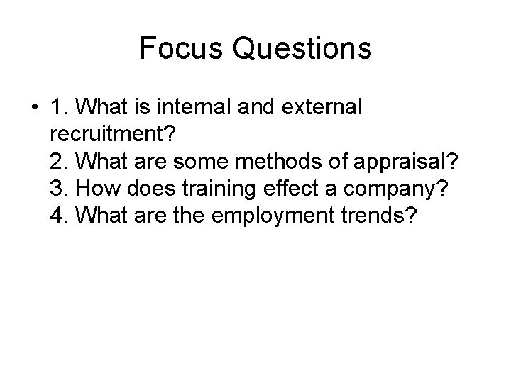 Focus Questions • 1. What is internal and external recruitment? 2. What are some Focus Questions • 1. What is internal and external recruitment? 2. What are some