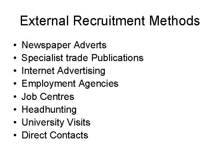 External Recruitment Methods • • Newspaper Adverts Specialist trade Publications Internet Advertising Employment Agencies External Recruitment Methods • • Newspaper Adverts Specialist trade Publications Internet Advertising Employment Agencies