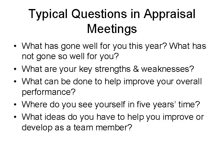 Typical Questions in Appraisal Meetings • What has gone well for you this year? Typical Questions in Appraisal Meetings • What has gone well for you this year?