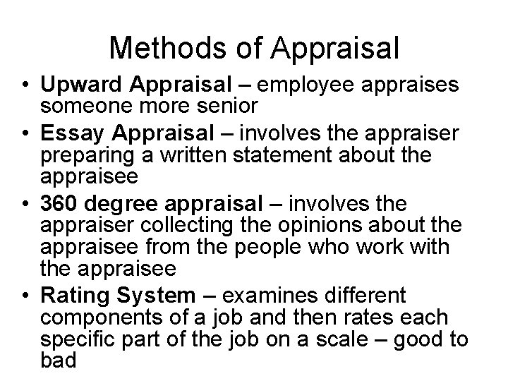 Methods of Appraisal • Upward Appraisal – employee appraises someone more senior • Essay Methods of Appraisal • Upward Appraisal – employee appraises someone more senior • Essay