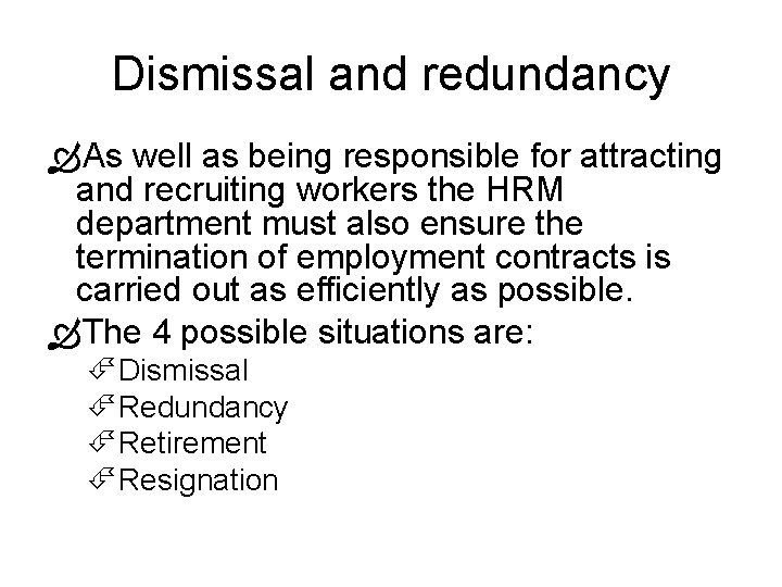 Dismissal and redundancy As well as being responsible for attracting and recruiting workers the Dismissal and redundancy As well as being responsible for attracting and recruiting workers the