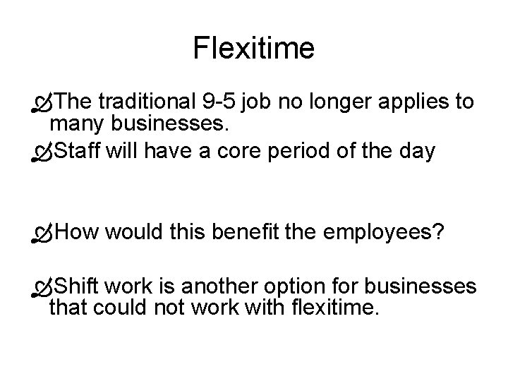 Flexitime The traditional 9 -5 job no longer applies to many businesses. Staff will Flexitime The traditional 9 -5 job no longer applies to many businesses. Staff will