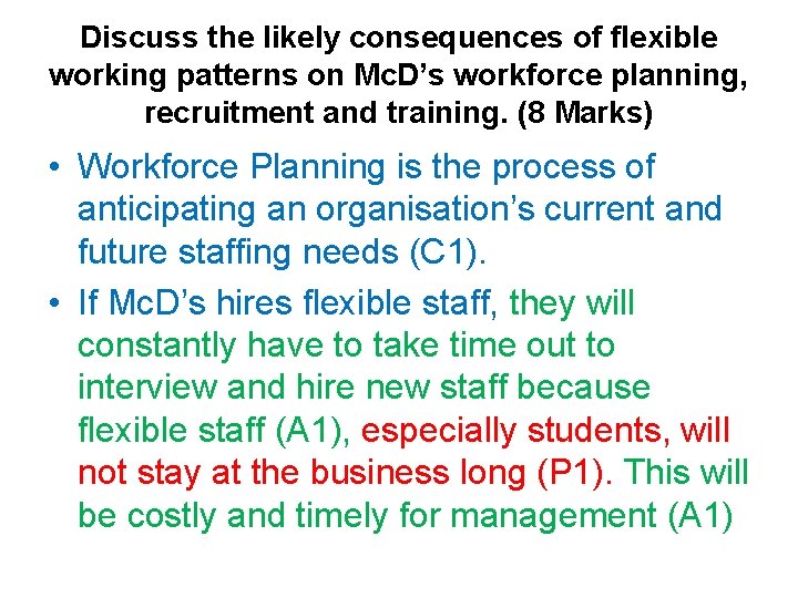Discuss the likely consequences of flexible working patterns on Mc. D’s workforce planning, recruitment Discuss the likely consequences of flexible working patterns on Mc. D’s workforce planning, recruitment