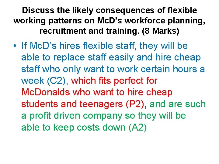 Discuss the likely consequences of flexible working patterns on Mc. D’s workforce planning, recruitment Discuss the likely consequences of flexible working patterns on Mc. D’s workforce planning, recruitment