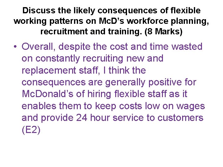 Discuss the likely consequences of flexible working patterns on Mc. D’s workforce planning, recruitment Discuss the likely consequences of flexible working patterns on Mc. D’s workforce planning, recruitment