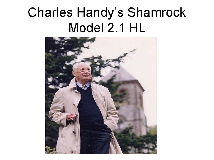 Charles Handy’s Shamrock Model 2. 1 HL Charles Handy’s Shamrock Model 2. 1 HL