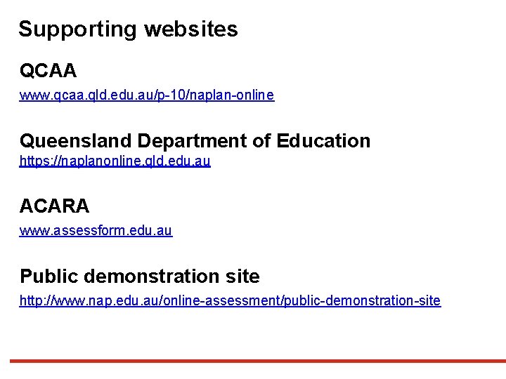 Supporting websites QCAA www. qcaa. qld. edu. au/p-10/naplan-online Queensland Department of Education https: //naplanonline. Supporting websites QCAA www. qcaa. qld. edu. au/p-10/naplan-online Queensland Department of Education https: //naplanonline.