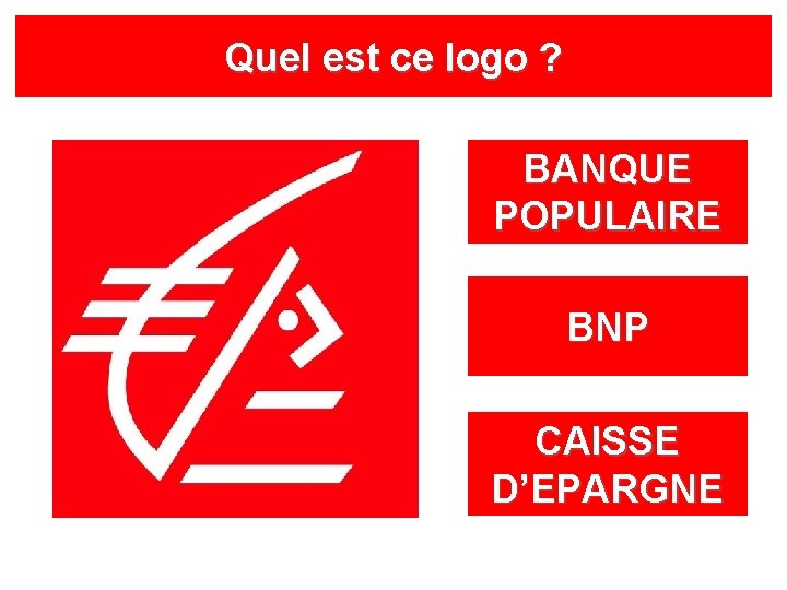 Quel est ce logo ? BANQUE POPULAIRE BNP CAISSE D’EPARGNE 