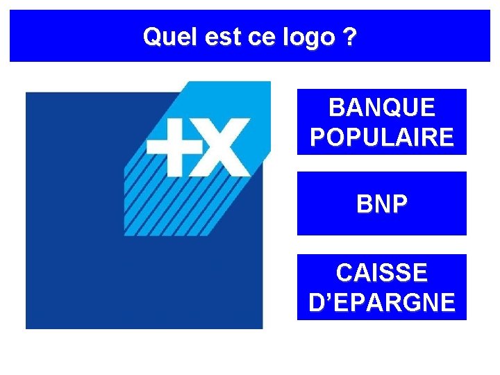 Quel est ce logo ? BANQUE POPULAIRE BNP CAISSE D’EPARGNE 