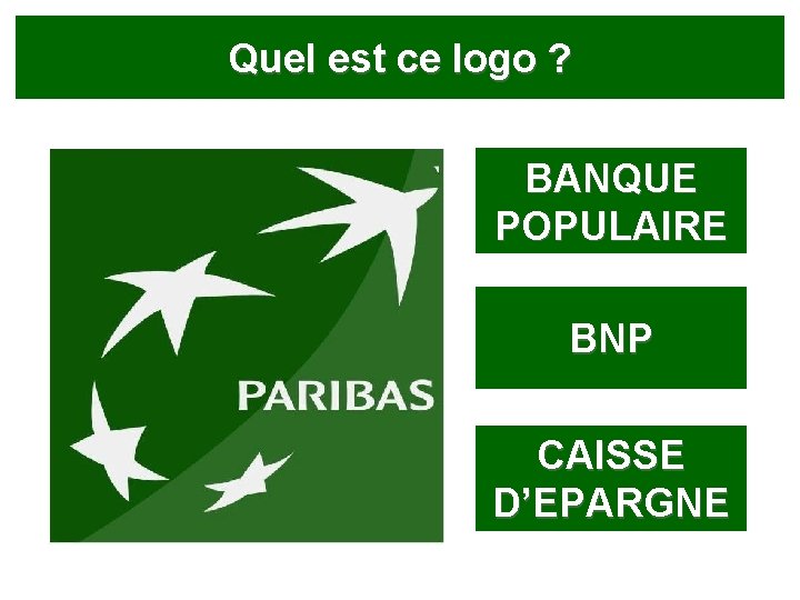 Quel est ce logo ? BANQUE POPULAIRE BNP CAISSE D’EPARGNE 