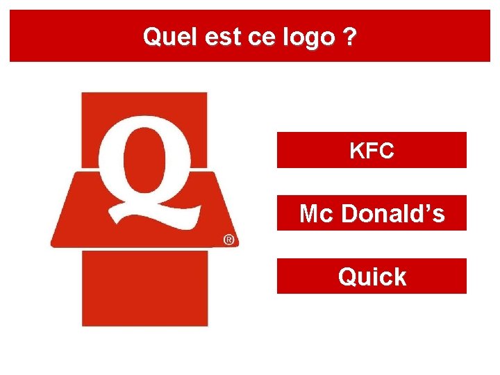 Quel est ce logo ? KFC Mc Donald’s Quick 