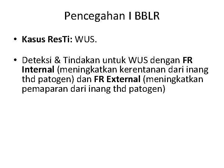 Pencegahan I BBLR • Kasus Res. Ti: WUS. • Deteksi & Tindakan untuk WUS