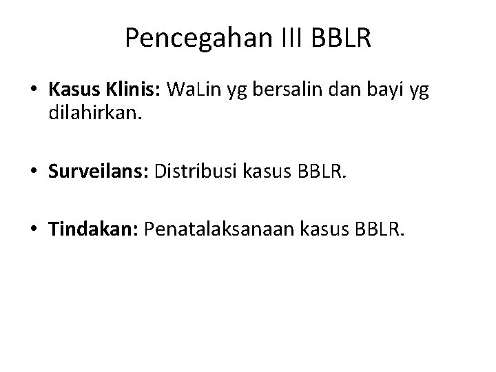 Pencegahan III BBLR • Kasus Klinis: Wa. Lin yg bersalin dan bayi yg dilahirkan.