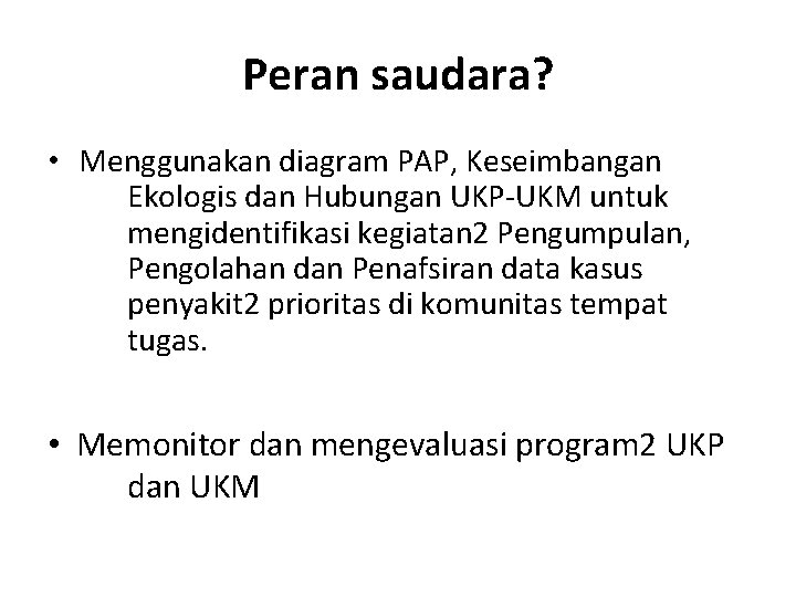 Peran saudara? • Menggunakan diagram PAP, Keseimbangan Ekologis dan Hubungan UKP-UKM untuk mengidentifikasi kegiatan