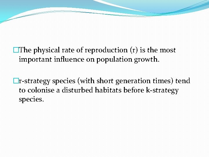 �The physical rate of reproduction (r) is the most important influence on population growth.