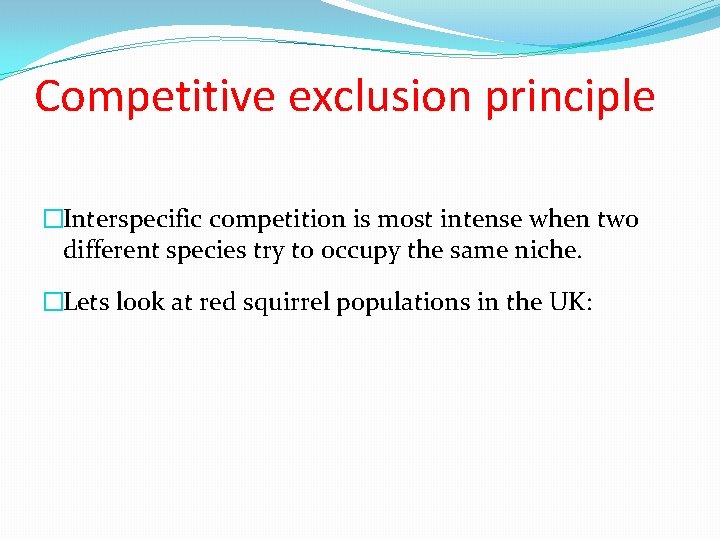 Competitive exclusion principle �Interspecific competition is most intense when two different species try to