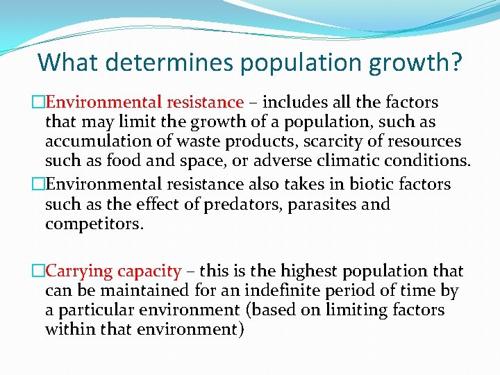 What determines population growth? �Environmental resistance – includes all the factors that may limit