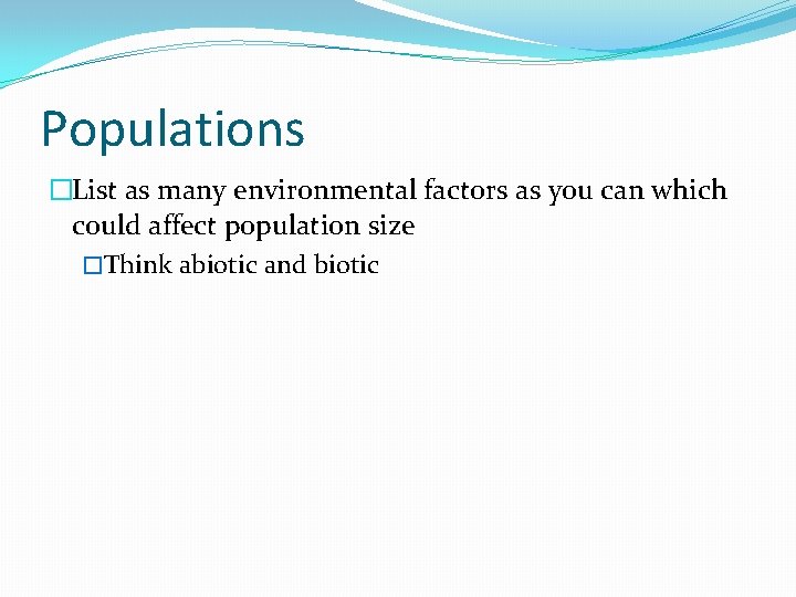 Populations �List as many environmental factors as you can which could affect population size