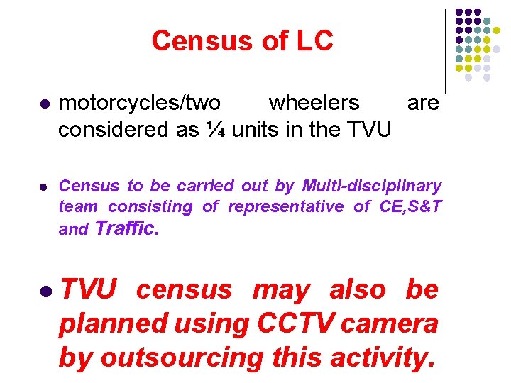 Census of LC l motorcycles/two wheelers are considered as ¼ units in the TVU