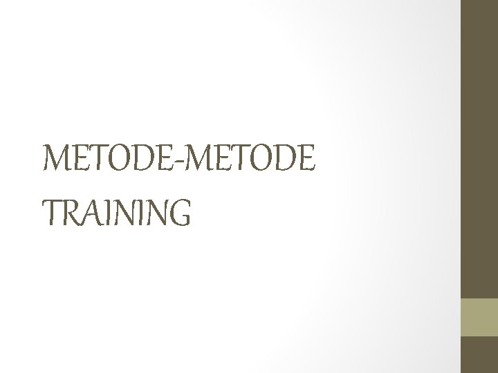 METODEMETODE TRAINING TUJUAN FASILITATO R PESERTA MATERI METODE