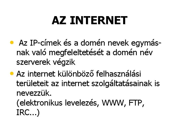 AZ INTERNET • Az IP-címek és a domén nevek egymásnak való megfeleltetését a domén