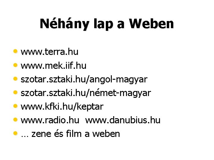 Néhány lap a Weben • www. terra. hu • www. mek. iif. hu •