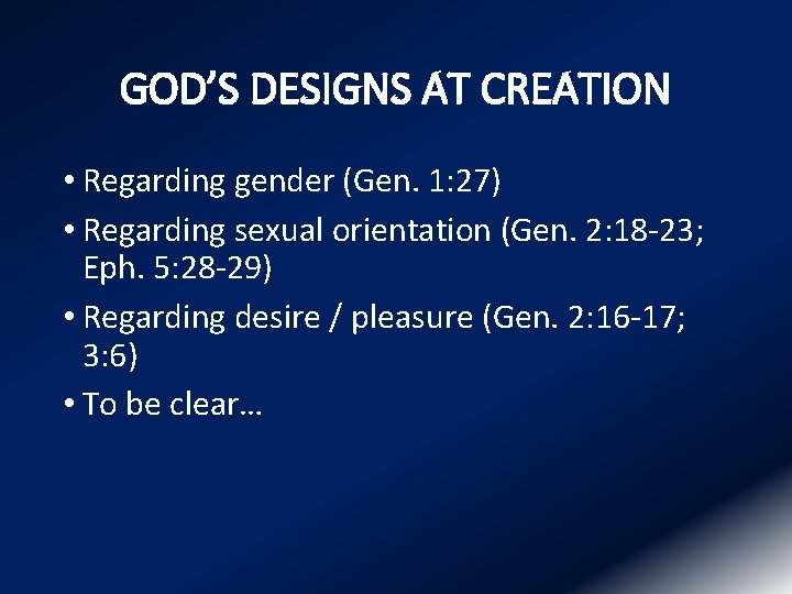 GOD’S DESIGNS AT CREATION • Regarding gender (Gen. 1: 27) • Regarding sexual orientation