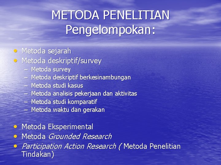 METODA PENELITIAN Pengelompokan: • Metoda sejarah • Metoda deskriptif/survey – – – • •