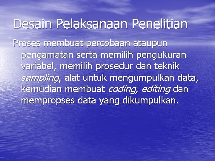 Desain Pelaksanaan Penelitian Proses membuat percobaan ataupun pengamatan serta memilih pengukuran variabel, memilih prosedur