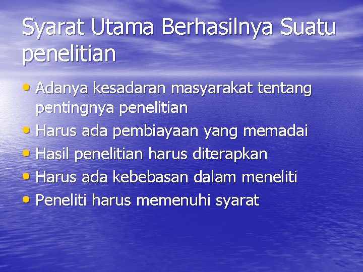 Syarat Utama Berhasilnya Suatu penelitian • Adanya kesadaran masyarakat tentang pentingnya penelitian • Harus