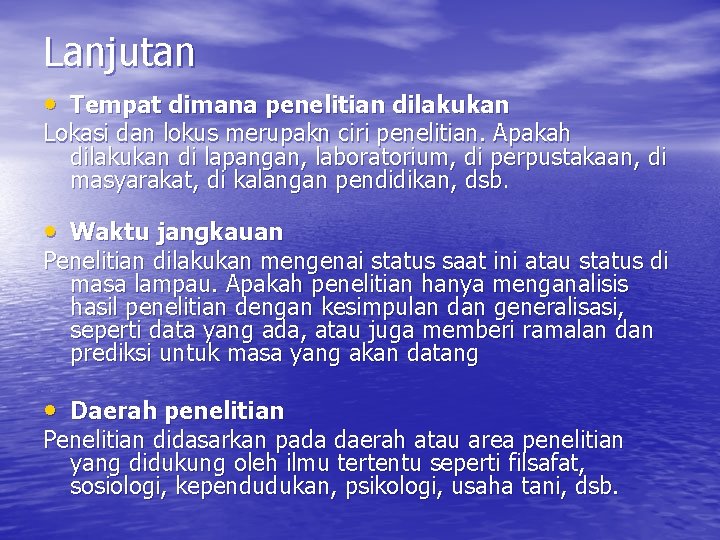 Lanjutan • Tempat dimana penelitian dilakukan Lokasi dan lokus merupakn ciri penelitian. Apakah dilakukan