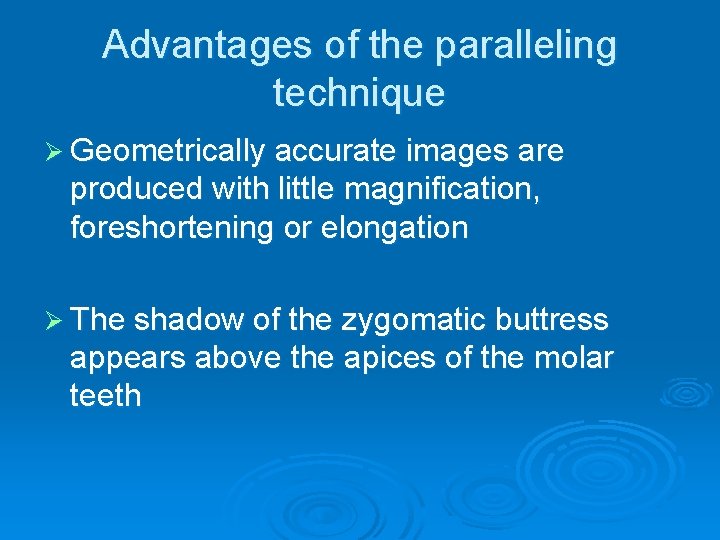 Advantages of the paralleling technique Ø Geometrically accurate images are produced with little magnification,