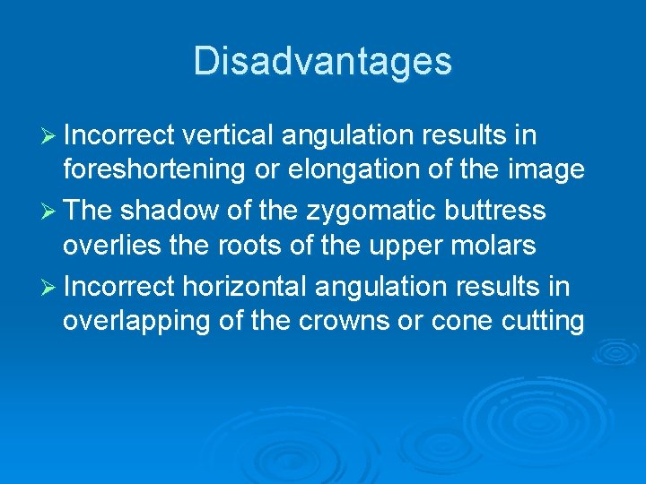 Disadvantages Ø Incorrect vertical angulation results in foreshortening or elongation of the image Ø