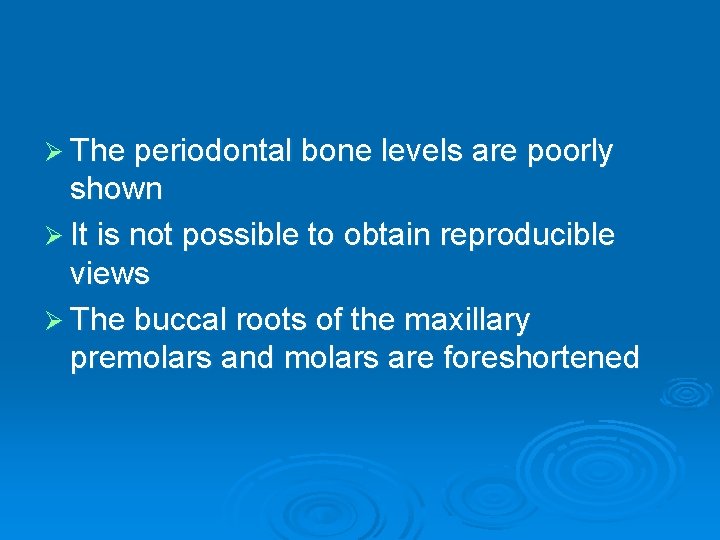 Ø The periodontal bone levels are poorly shown Ø It is not possible to