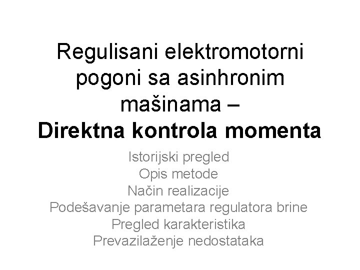 Regulisani elektromotorni pogoni sa asinhronim mašinama – Direktna kontrola momenta Istorijski pregled Opis metode