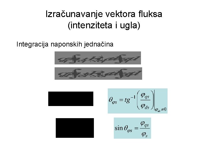 Izračunavanje vektora fluksa (intenziteta i ugla) Integracija naponskih jednačina 