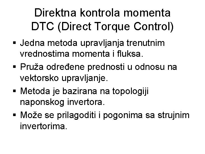 Direktna kontrola momenta DTC (Direct Torque Control) § Jedna metoda upravljanja trenutnim vrednostima momenta